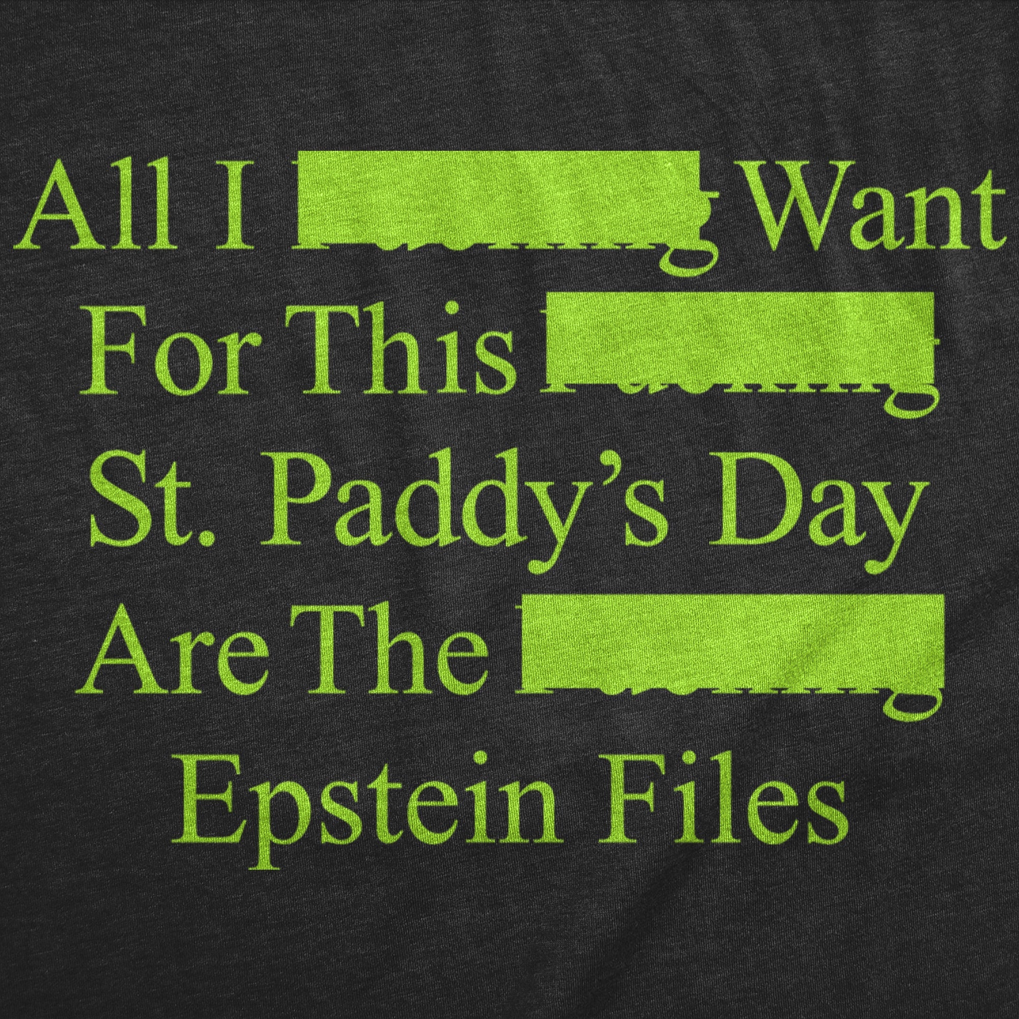 All I Want For St Paddys Day Are The Epstein Files Men's T Shirt
