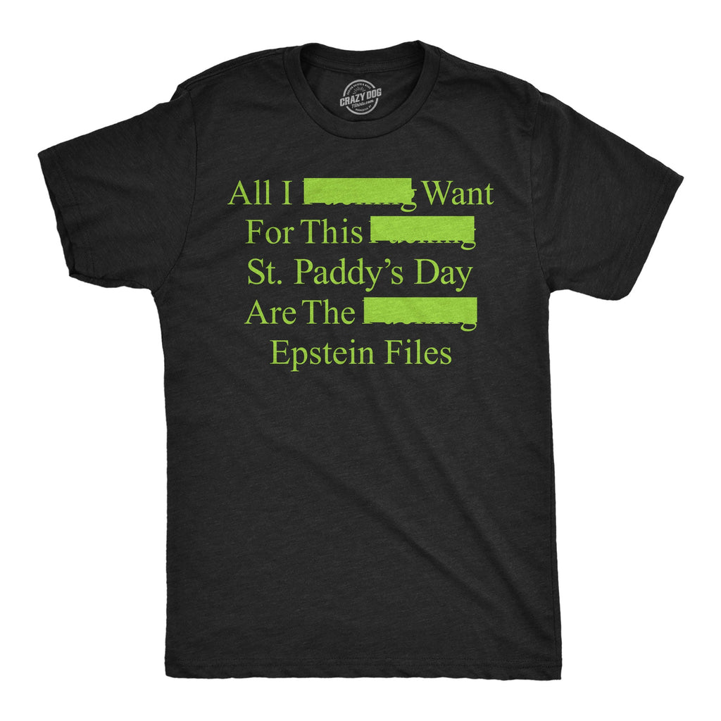 All I Want For St Paddys Day Are The Epstein Files Men's T Shirt
