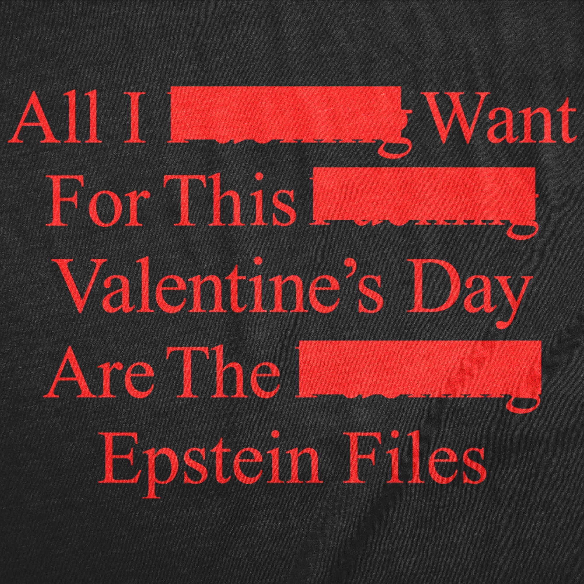 All I Want For Valentines Day Are The Epstein Files Men's T Shirt