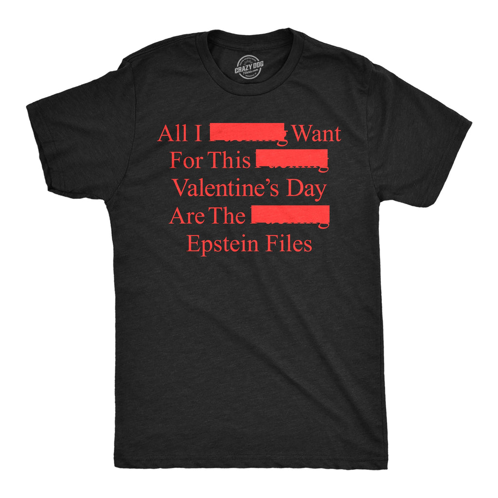 All I Want For Valentines Day Are The Epstein Files Men's T Shirt