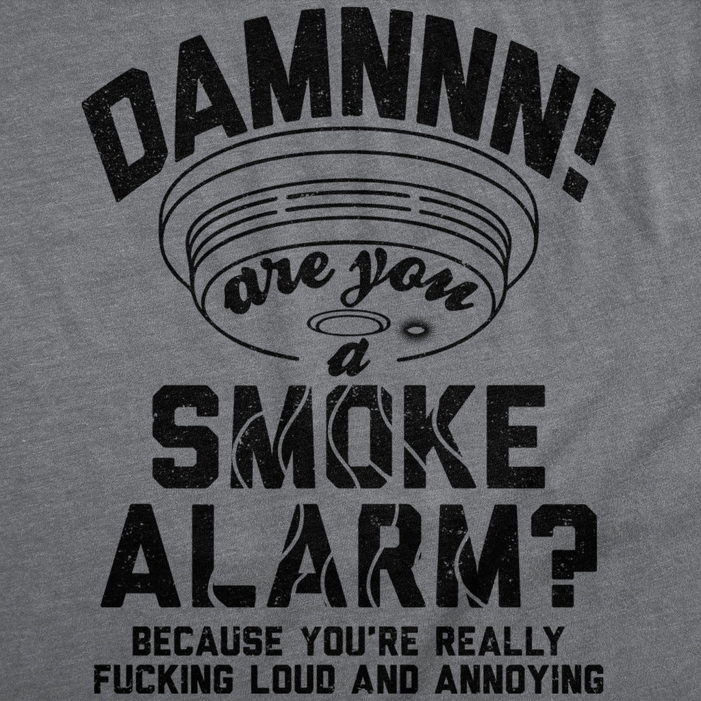 Damn Are You A Smoke Alarm Men's T Shirt