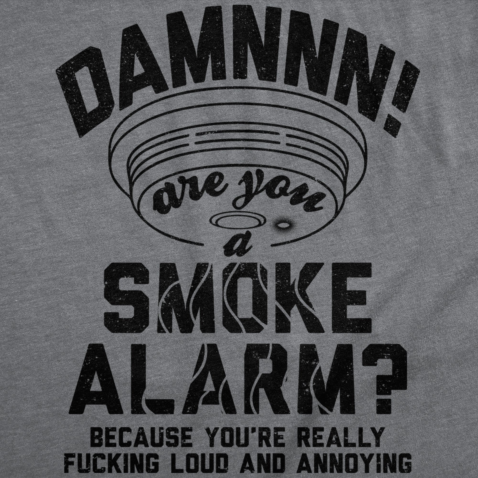 Damn Are You A Smoke Alarm Men's T Shirt