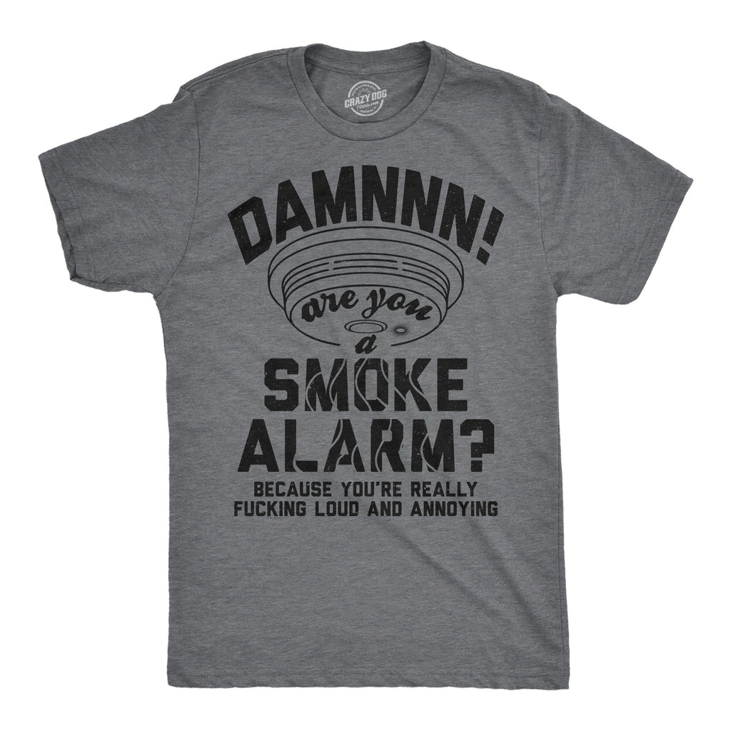 Damn Are You A Smoke Alarm Men's T Shirt