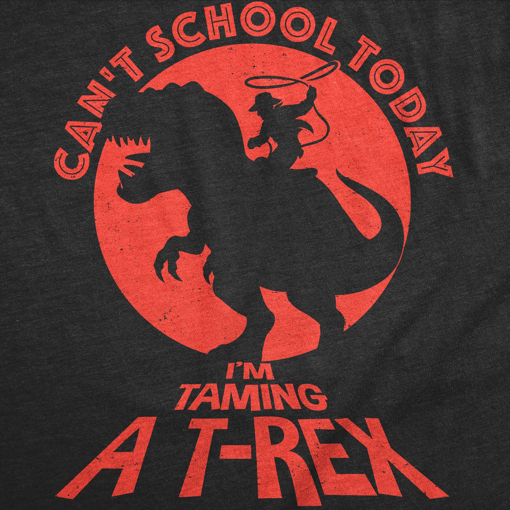 Cant School Today Im Taming A T Rex Youth T Shirt