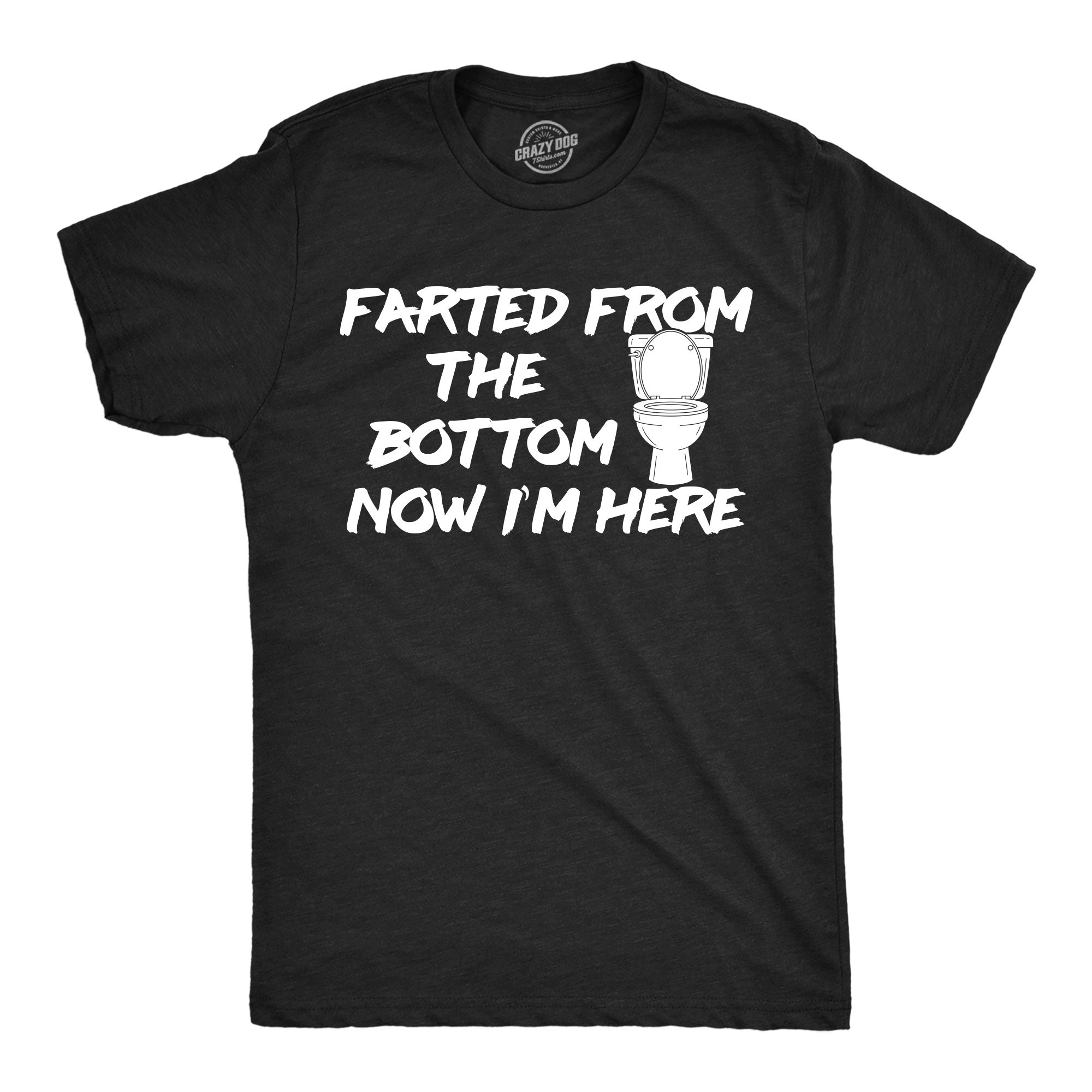 Farted From The Bottom Now Im Here Men's T Shirt