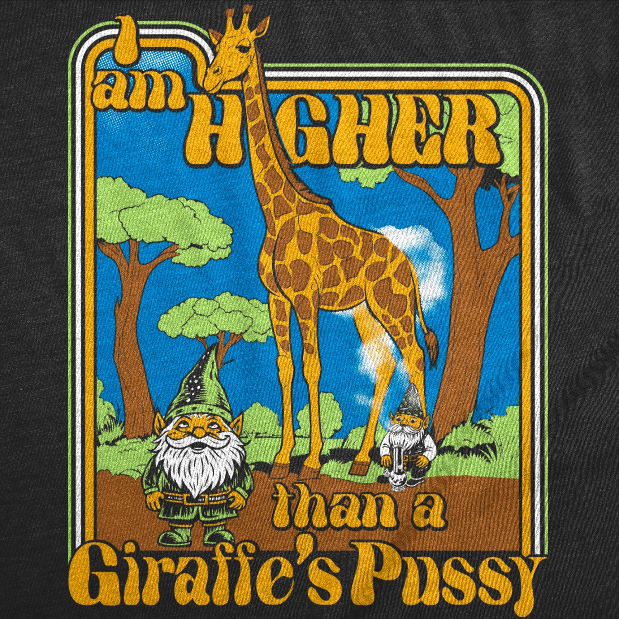 I Am Higher Than A Giraffes Pussy Men's T Shirt