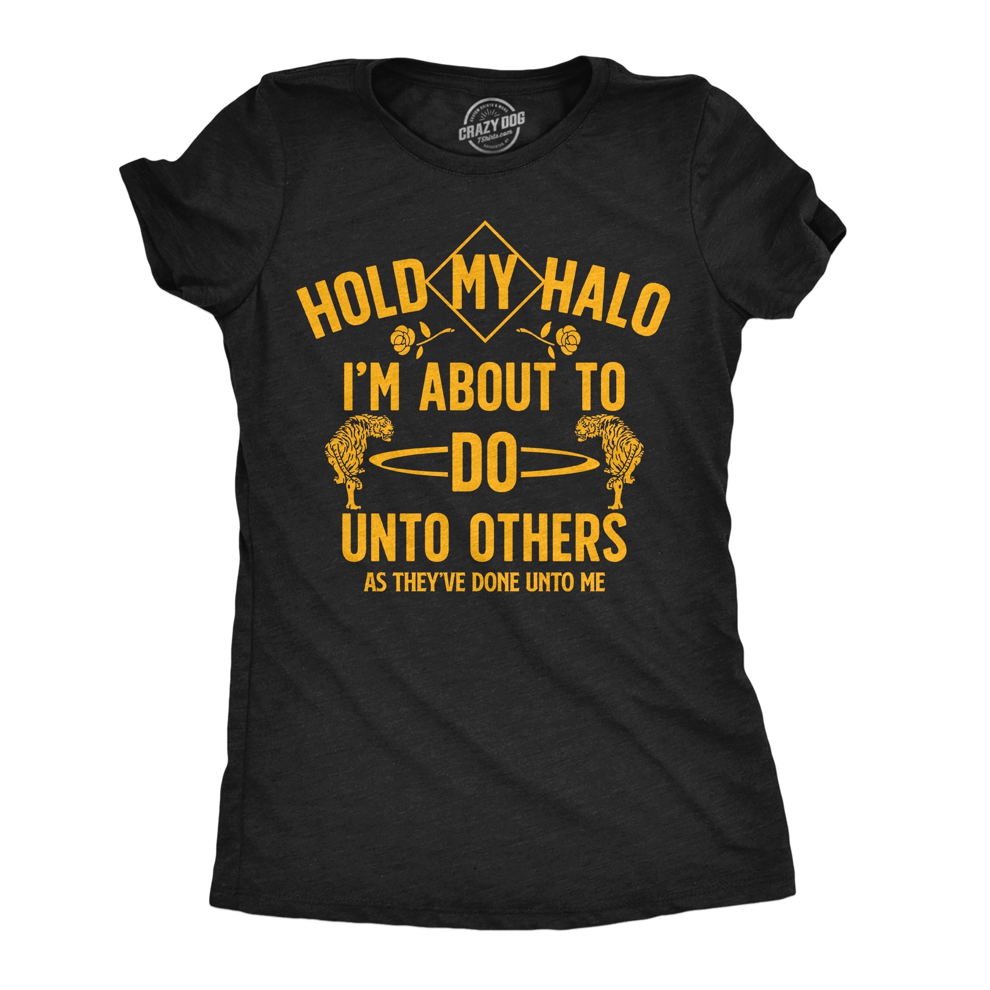 Hold My Halo Im About To Do Unto Others As They’ve Done Unto Me Women's T Shirt