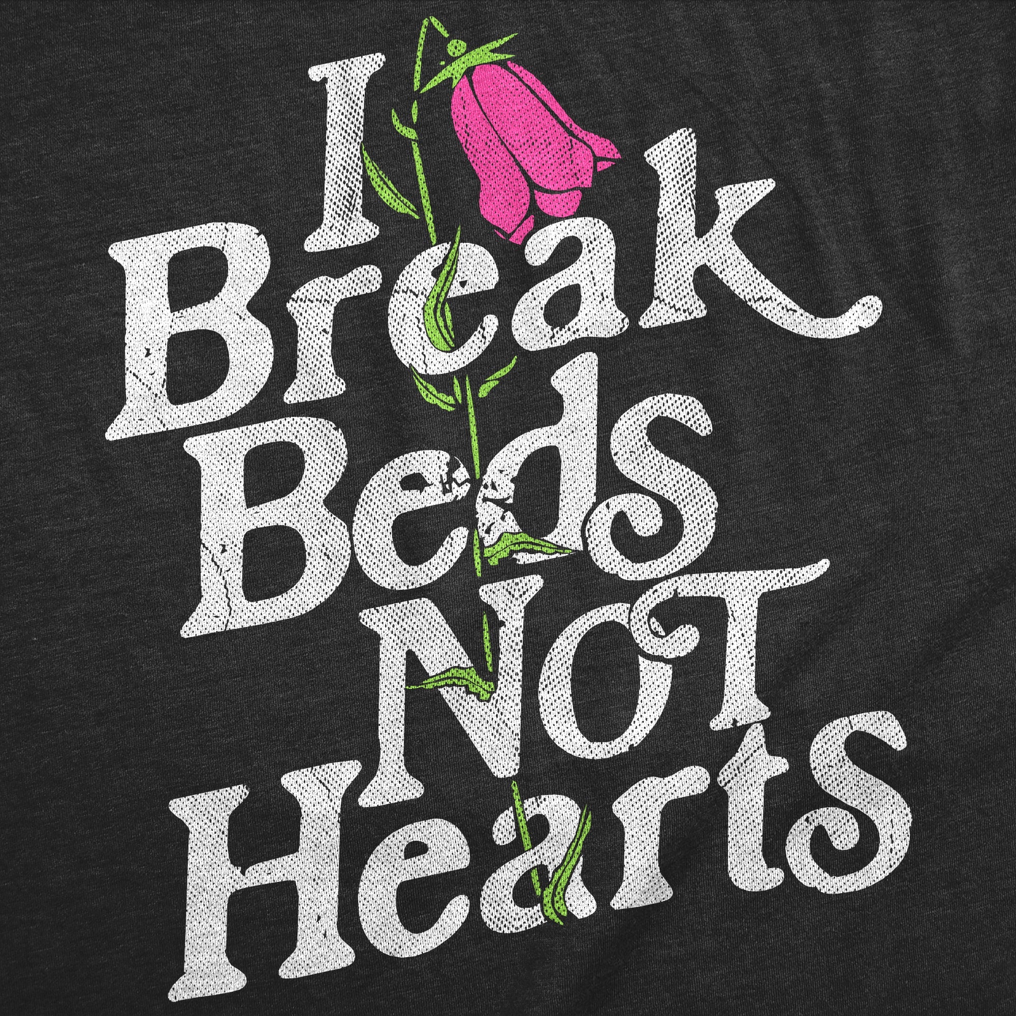 I Break Beds Not Hearts Women's T Shirt