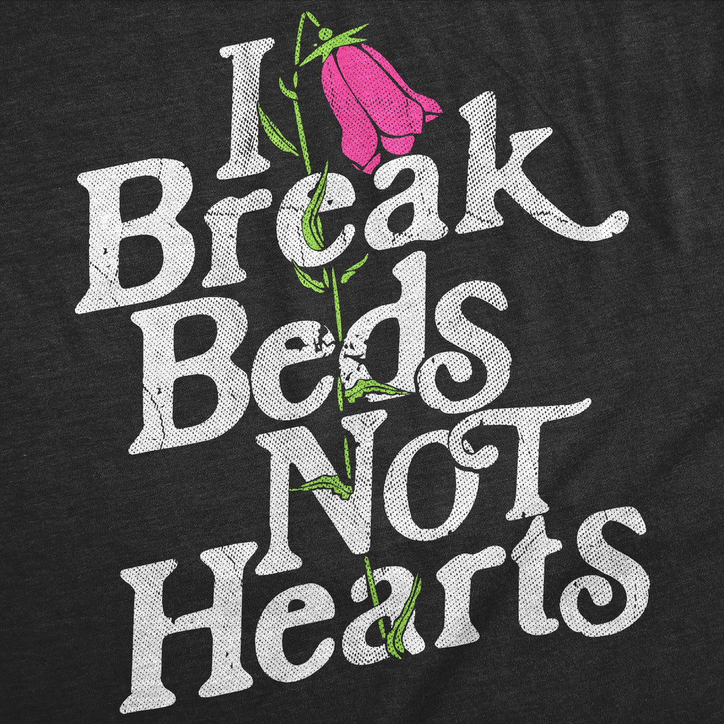 I Break Beds Not Hearts Men's T Shirt