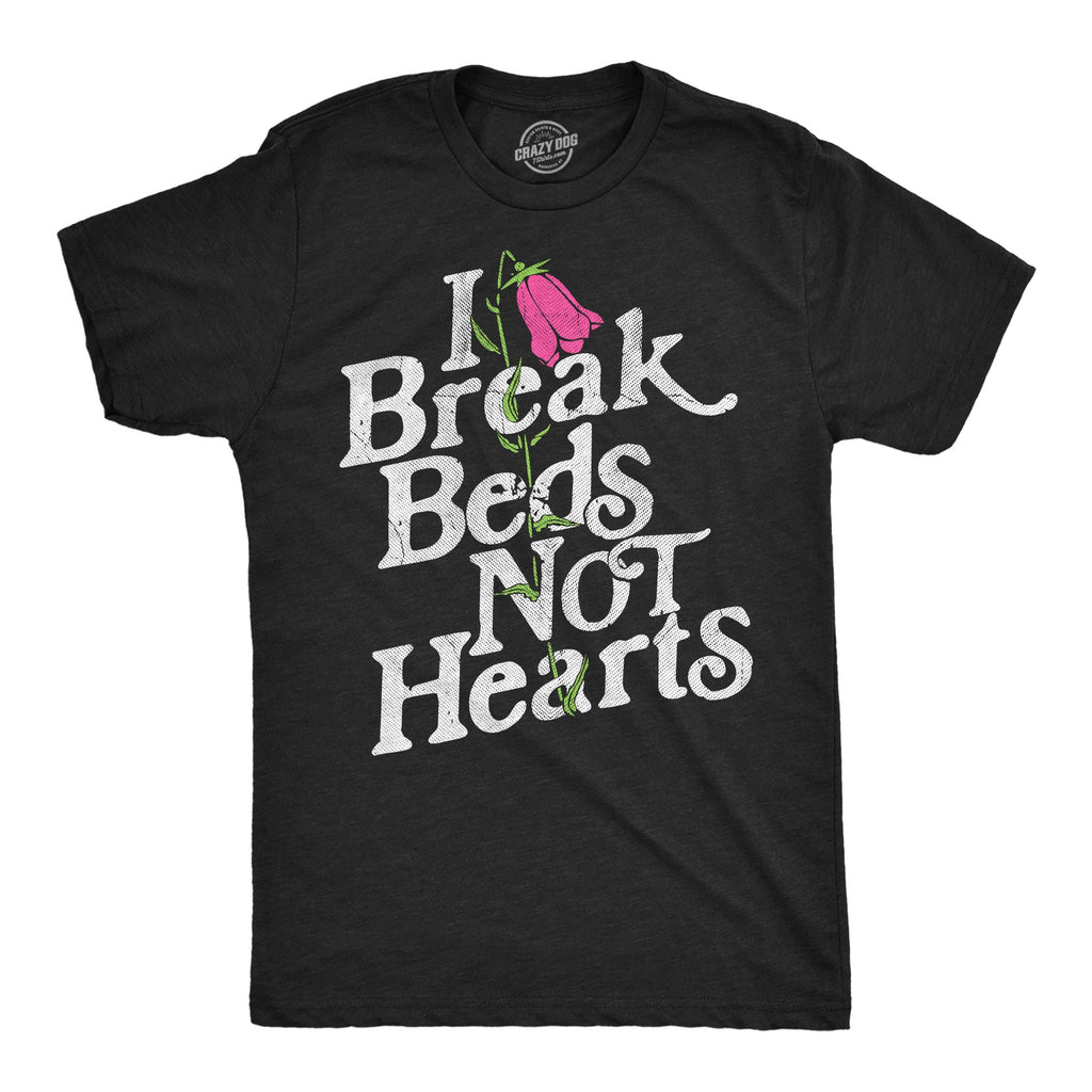 I Break Beds Not Hearts Men's T Shirt