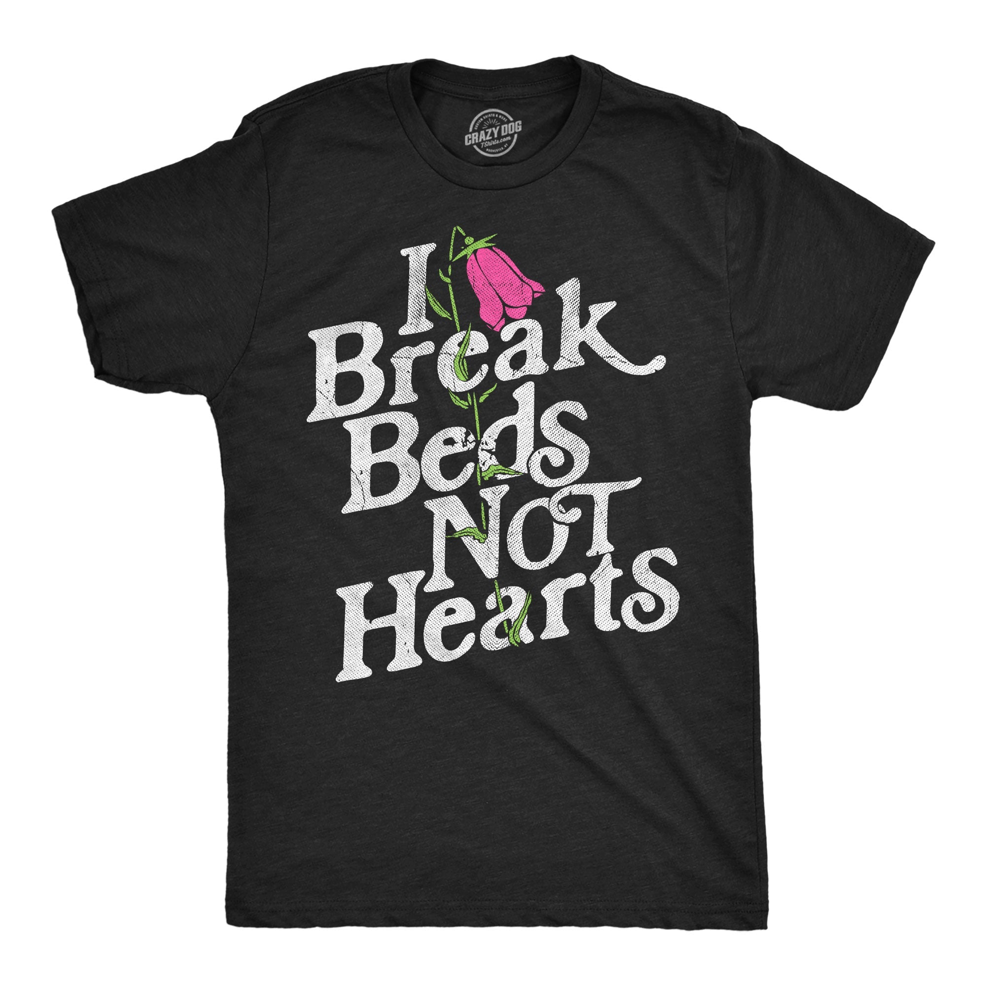 I Break Beds Not Hearts Men's T Shirt