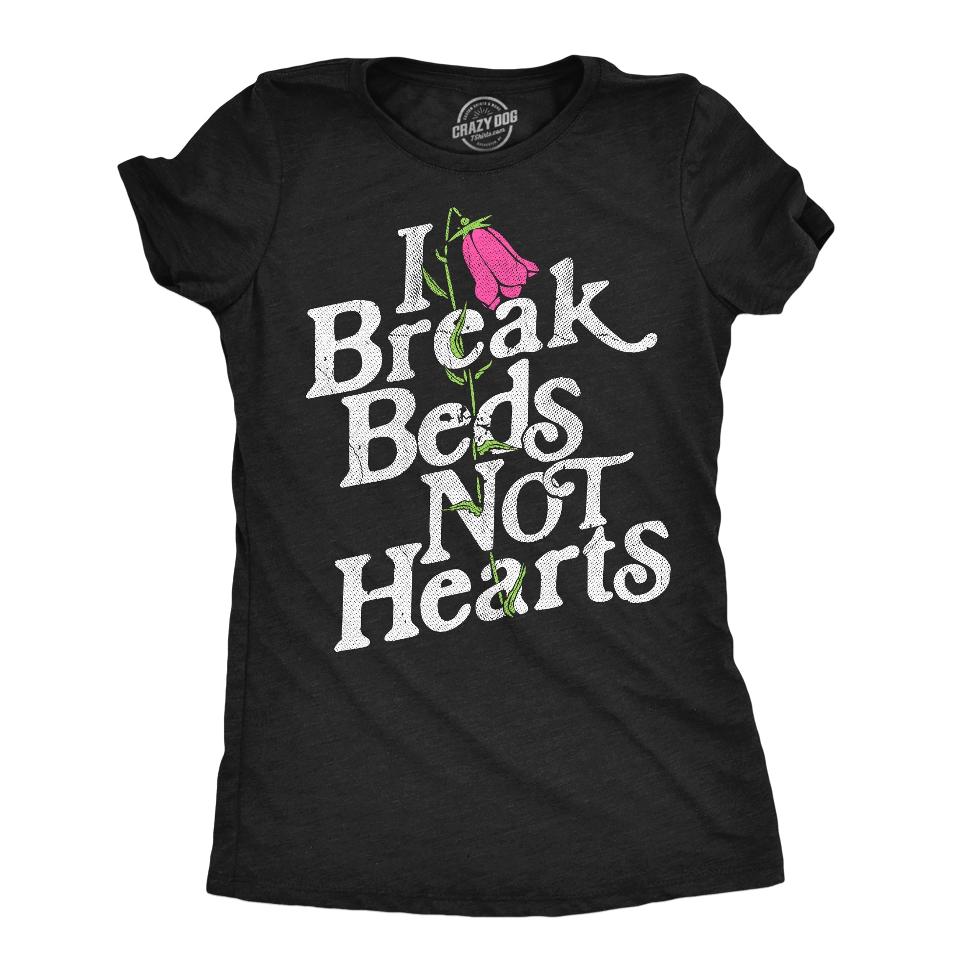 I Break Beds Not Hearts Women's T Shirt