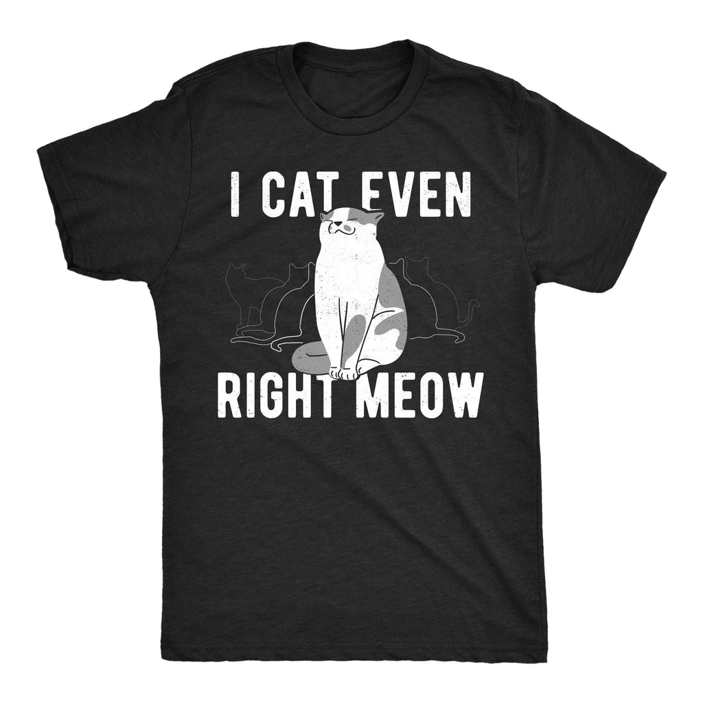 I Cant Even Right Meow Men's T Shirt