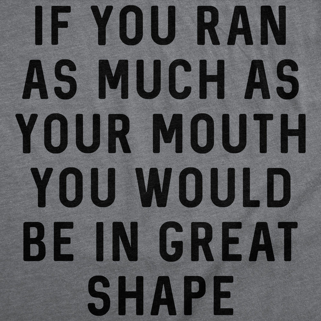 If You Ran As Much As Your Mouth You Would Be In Great Shape Women's T Shirt