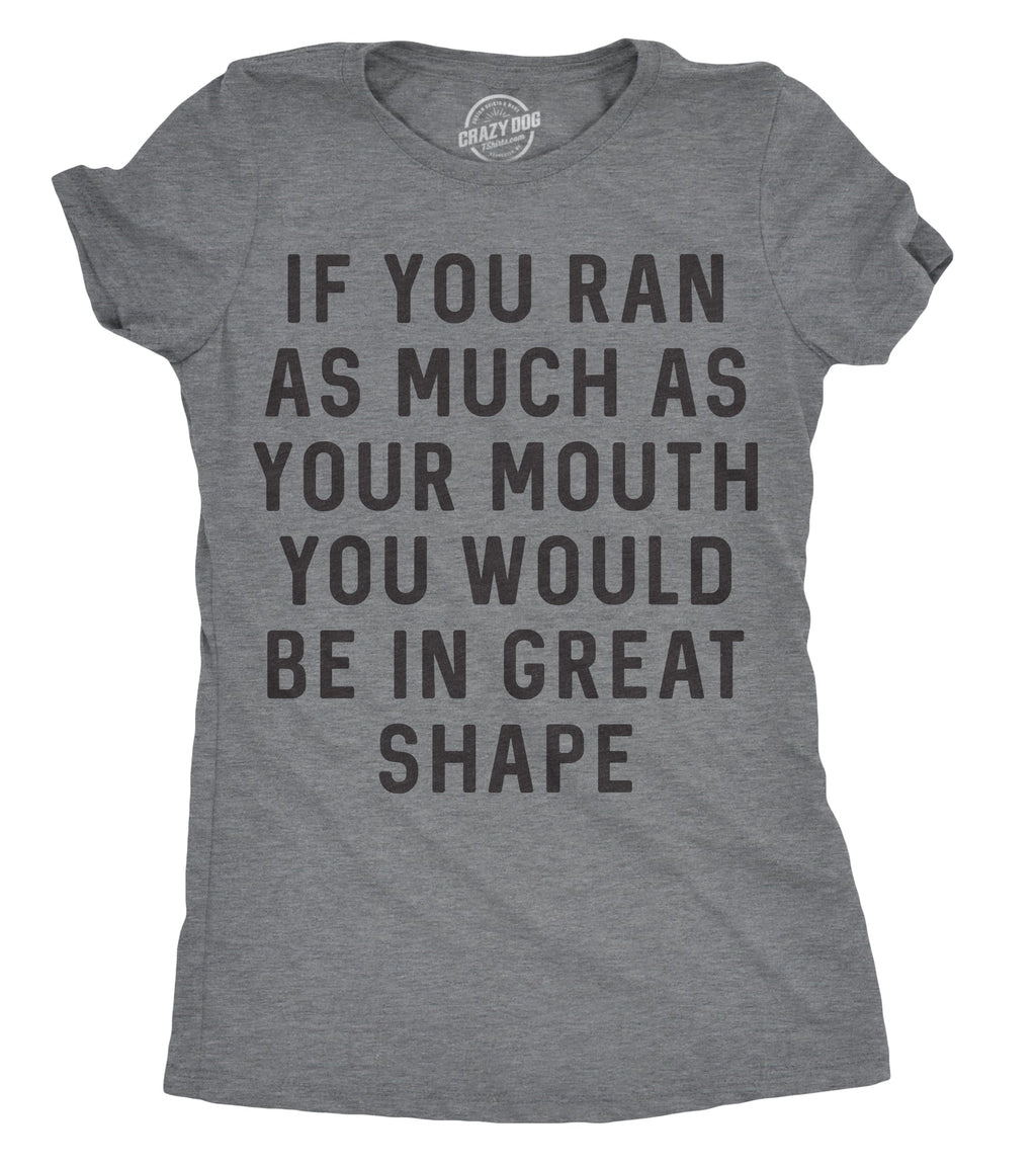 If You Ran As Much As Your Mouth You Would Be In Great Shape Women's T Shirt