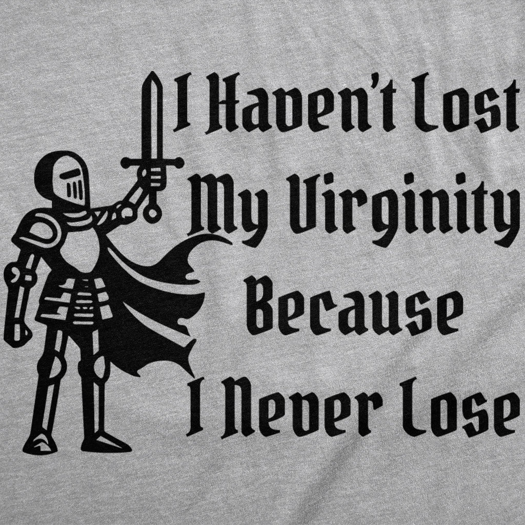 I Havent Lost My Virginity Because I Never Lose Women's T Shirt
