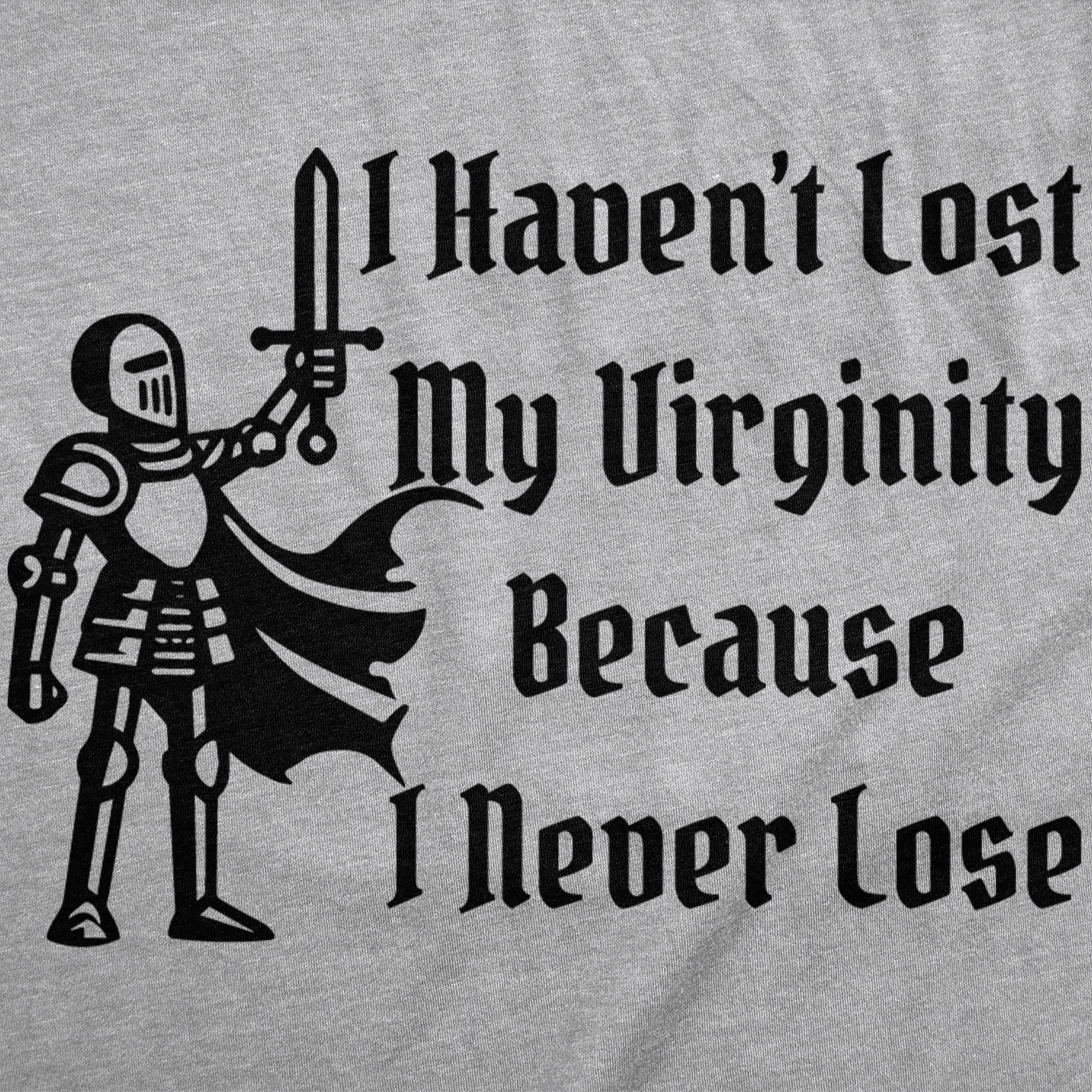 I Havent Lost My Virginity Because I Never Lose Women's T Shirt
