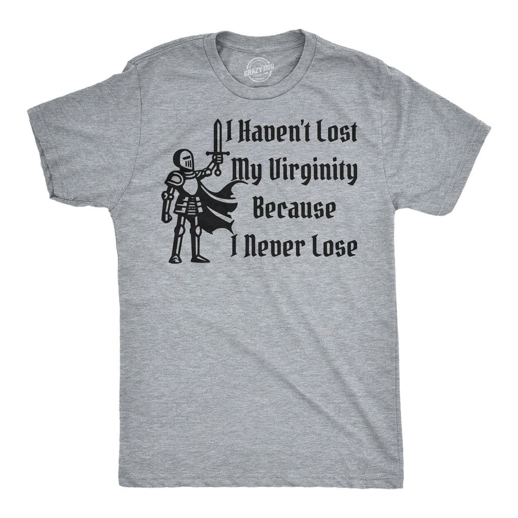 I Havent Lost My Virginity Because I Never Lose Men's T Shirt