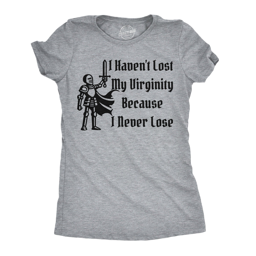 I Havent Lost My Virginity Because I Never Lose Women's T Shirt