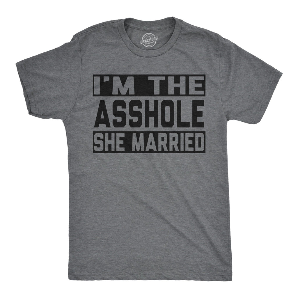 Im The Asshole She Married Men's T Shirt