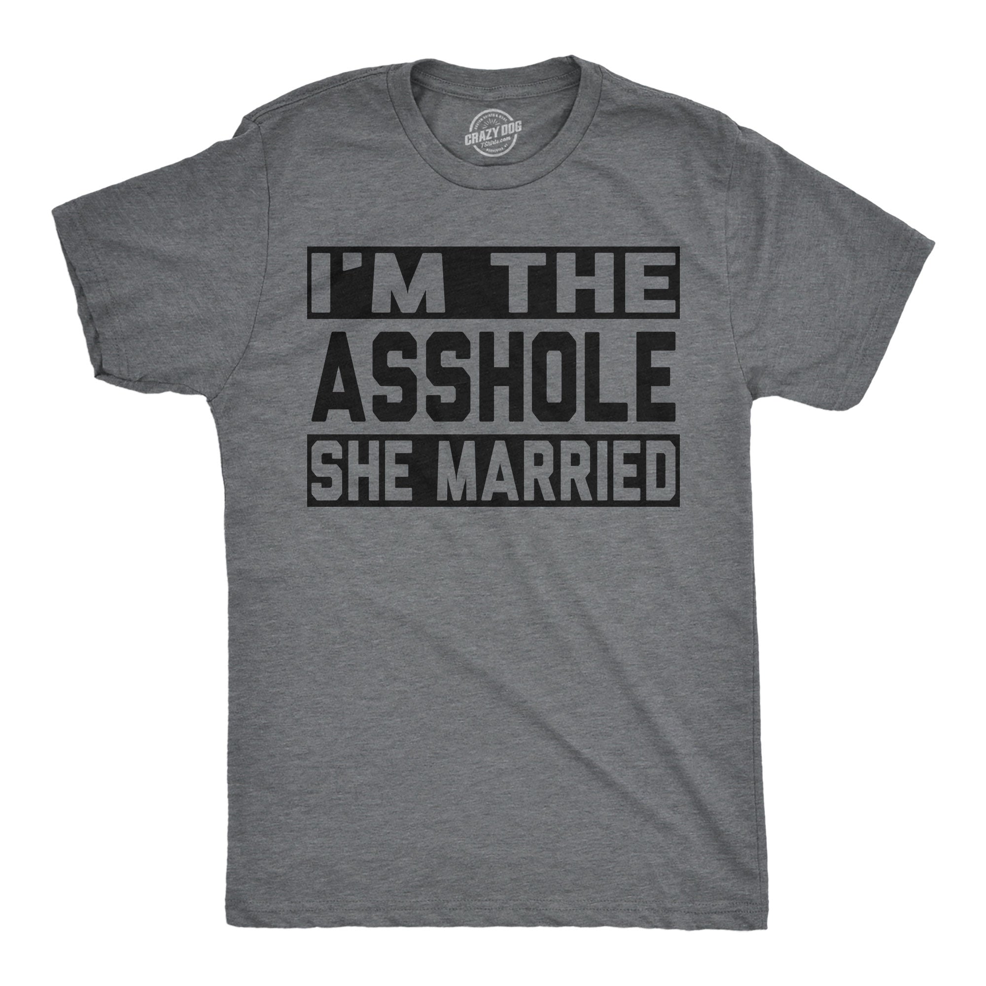 Im The Asshole She Married Men's T Shirt