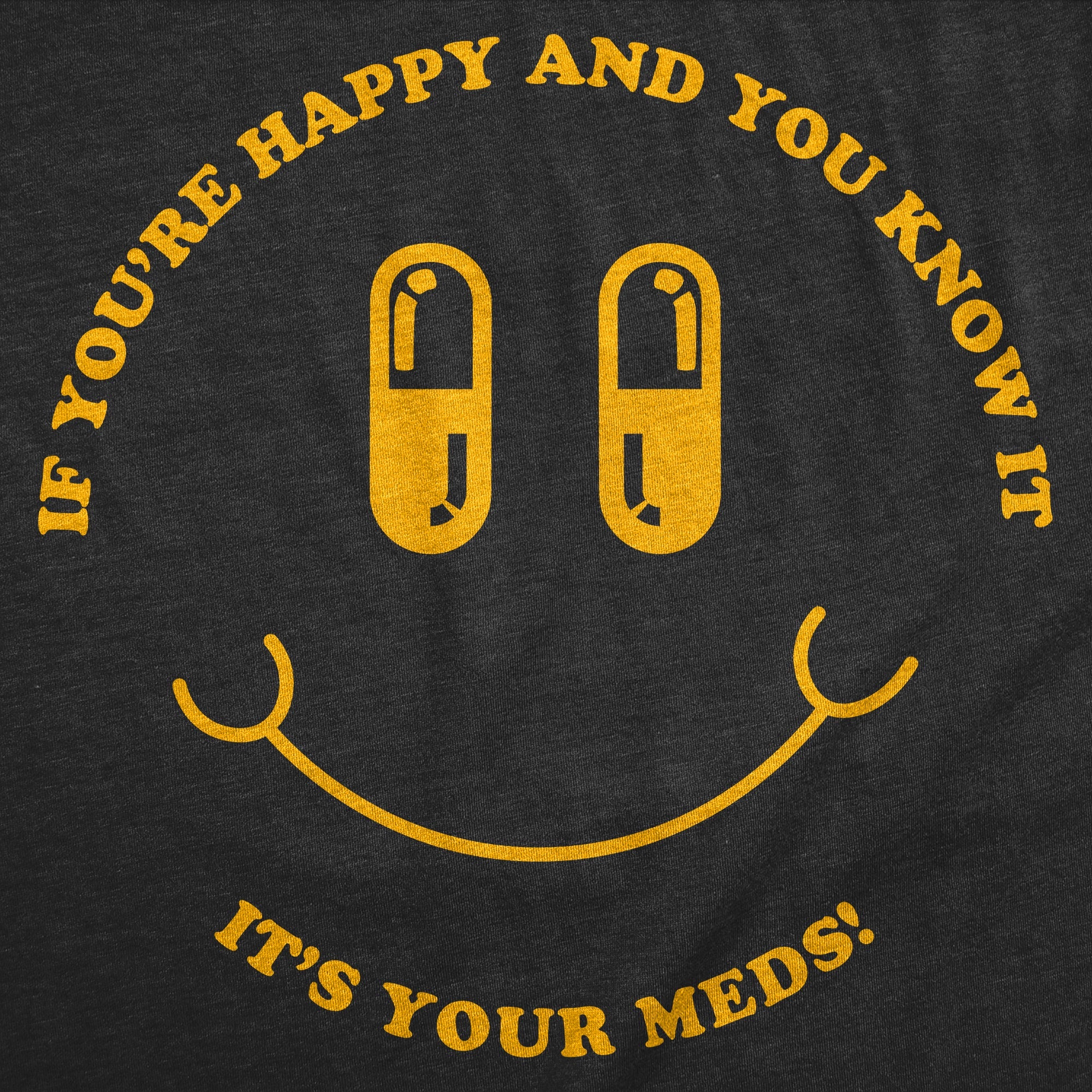 If Youre Happy And You Know It Its Your Meds Women's T Shirt