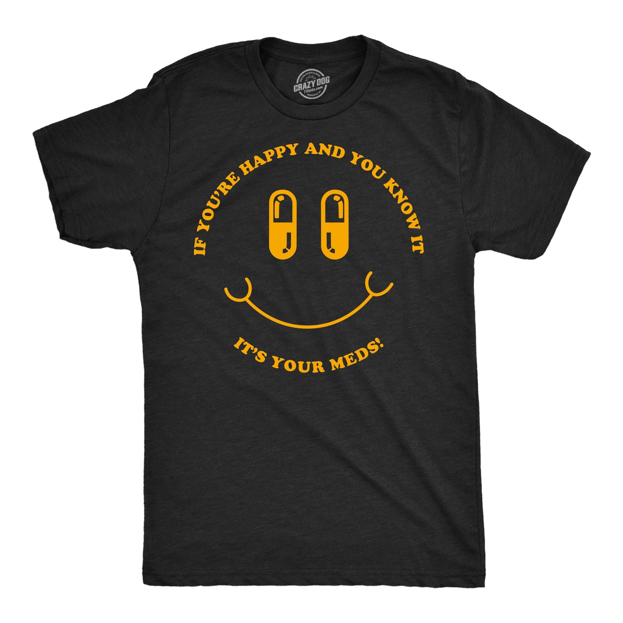 If Youre Happy And You Know It Its Your Meds Men's T Shirt