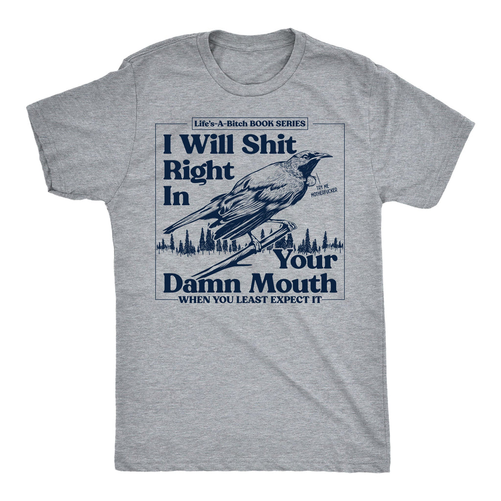 I Will Shit Right In Your Damn Mouth Men's T Shirt