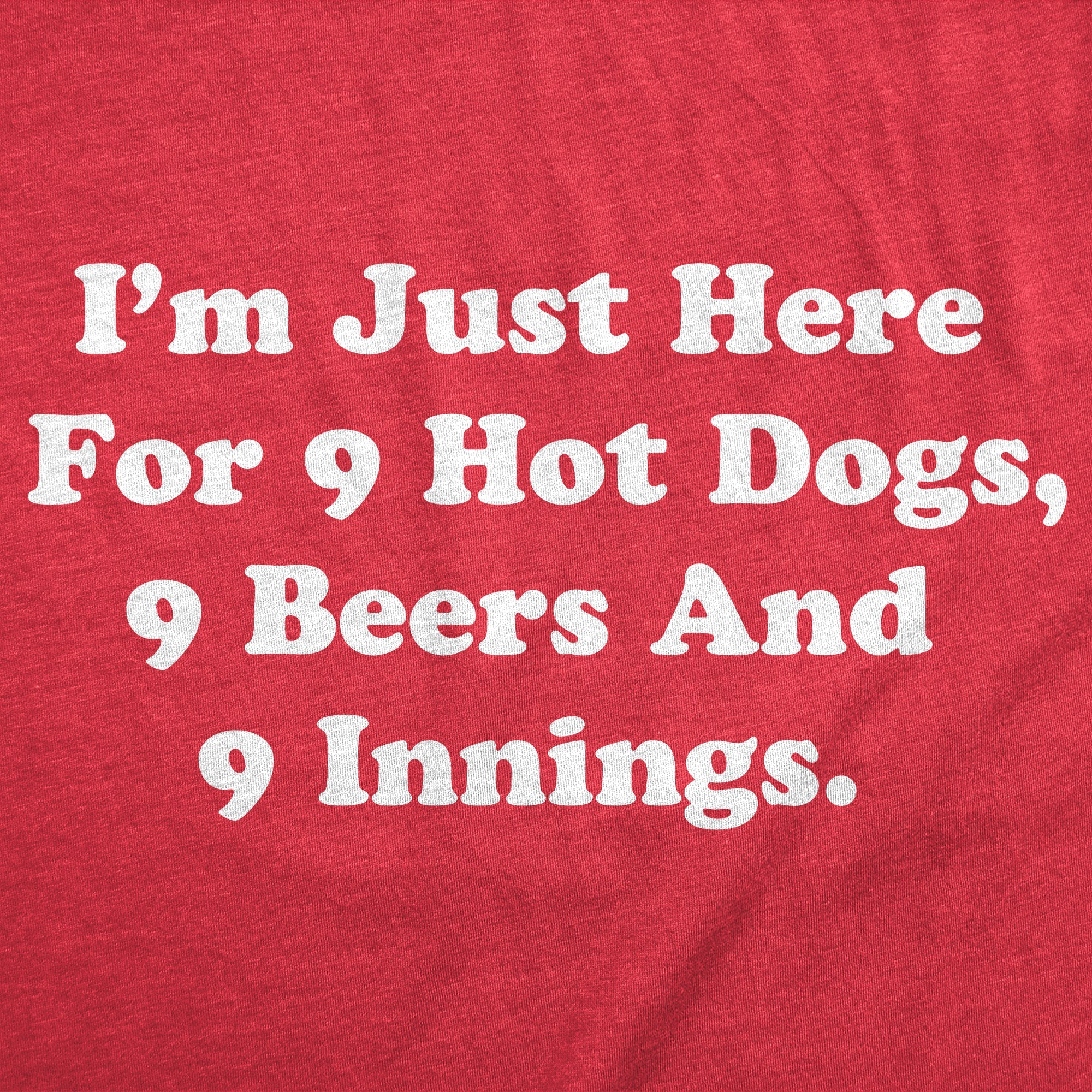 Im Just Here For 9 Hot Dogs 9 Beers And 9 Innings Women's T Shirt