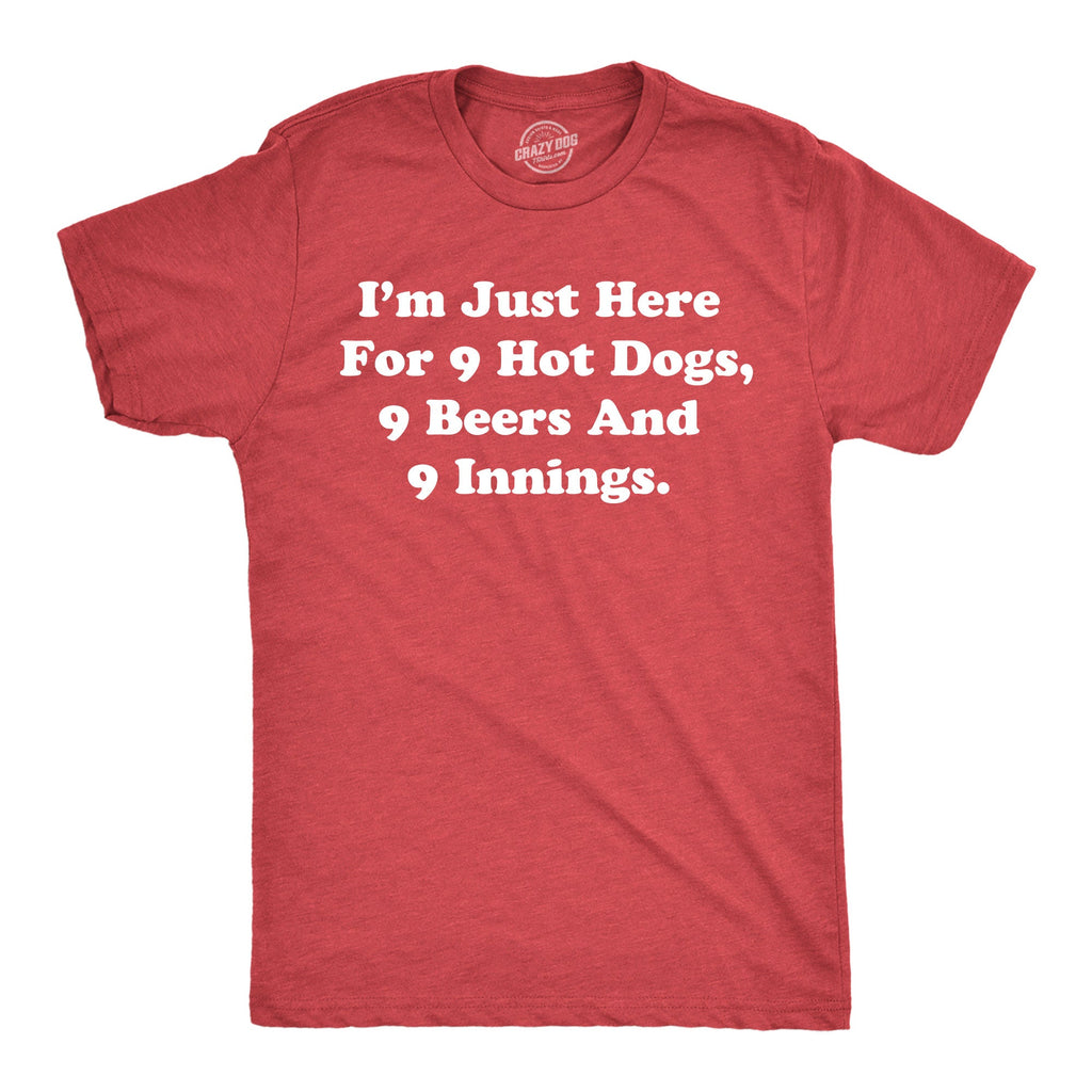 Im Just Here For 9 Hot Dogs 9 Beers And 9 Innings Men's T Shirt