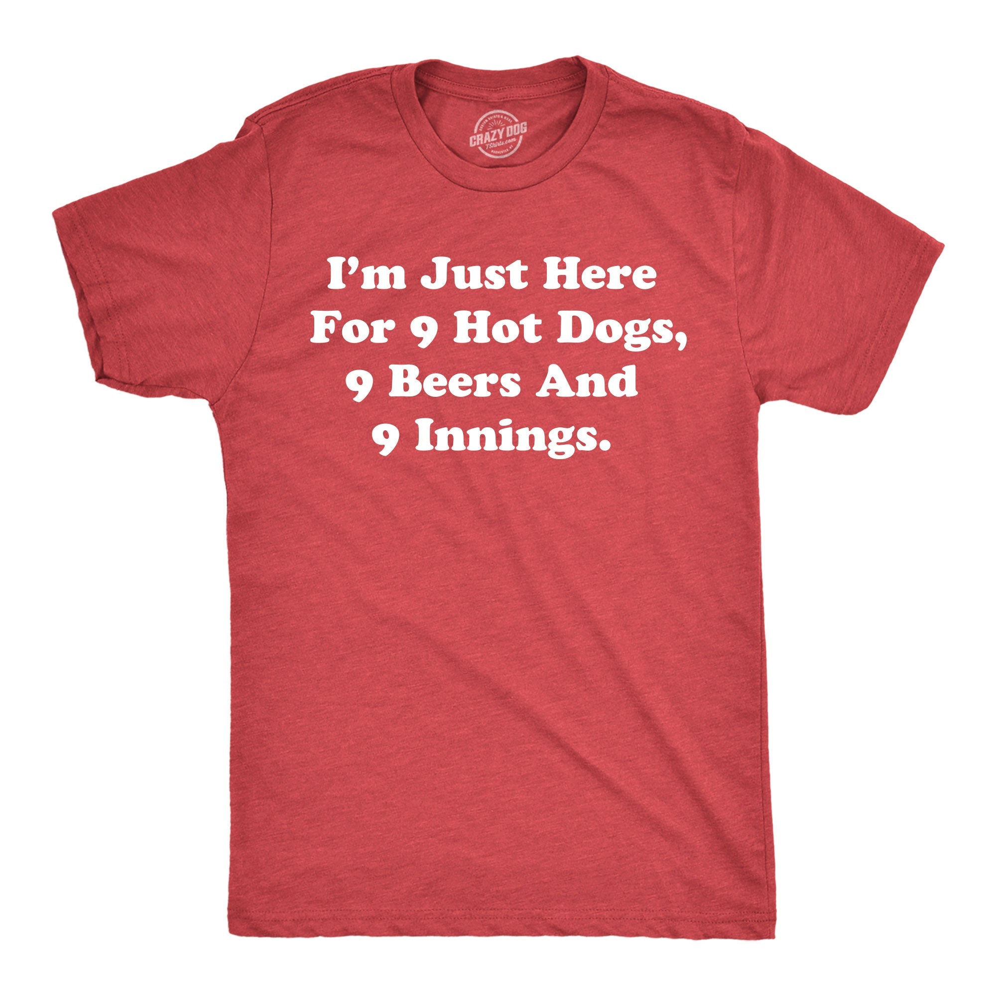 Im Just Here For 9 Hot Dogs 9 Beers And 9 Innings Men's T Shirt