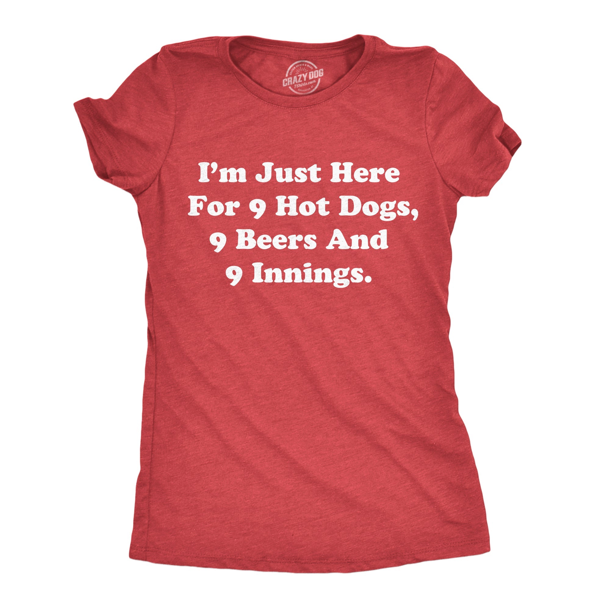 Im Just Here For 9 Hot Dogs 9 Beers And 9 Innings Women's T Shirt