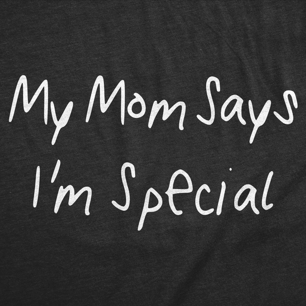 My Mom Says Im Special Men's T Shirt