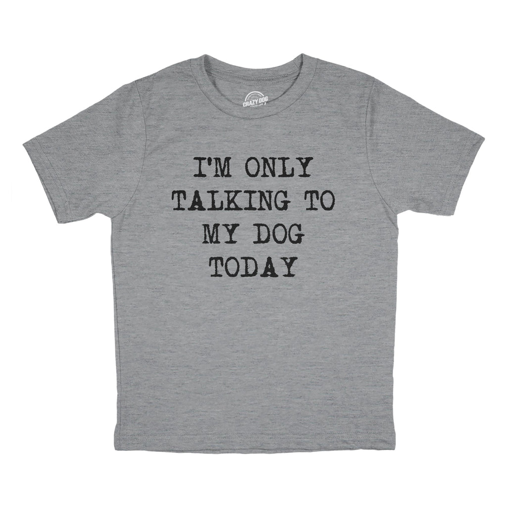 Im Only Talking to My Dog Today Youth T Shirt