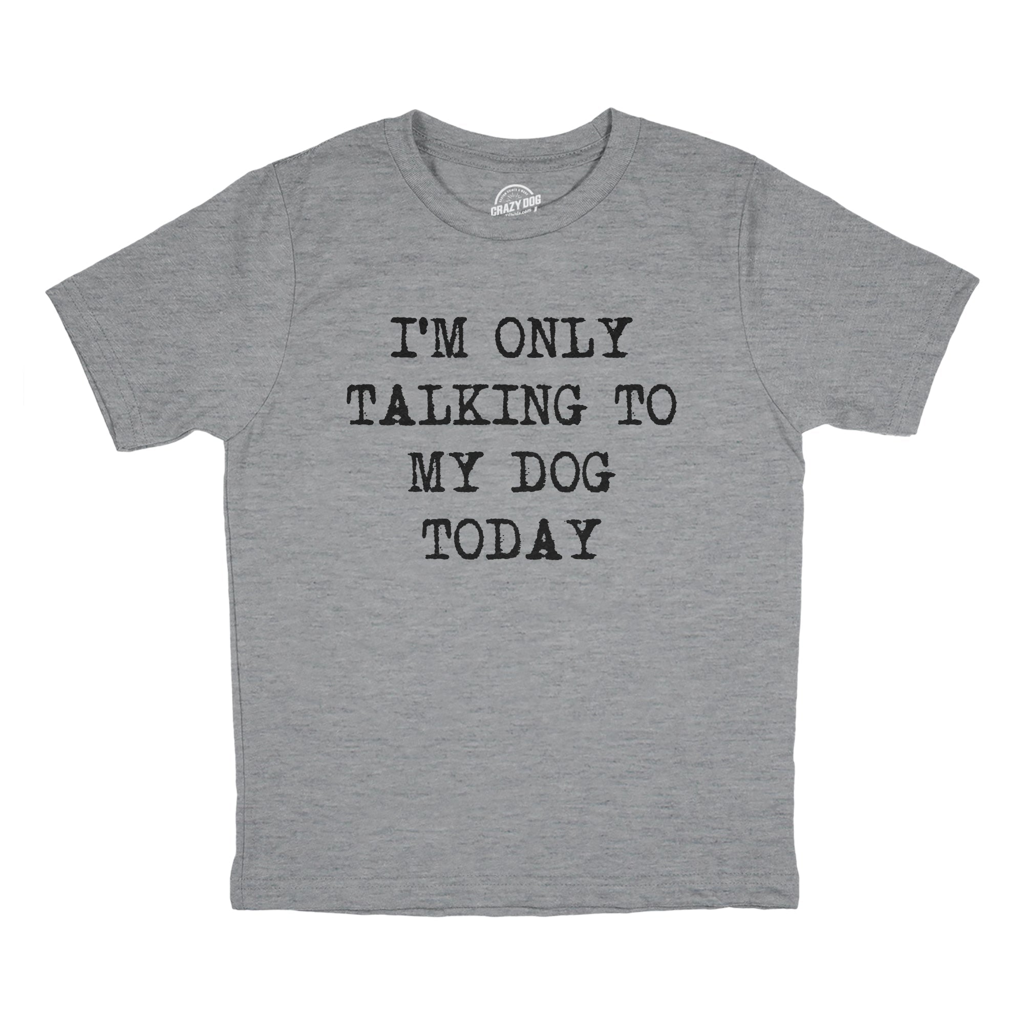 Im Only Talking to My Dog Today Youth T Shirt