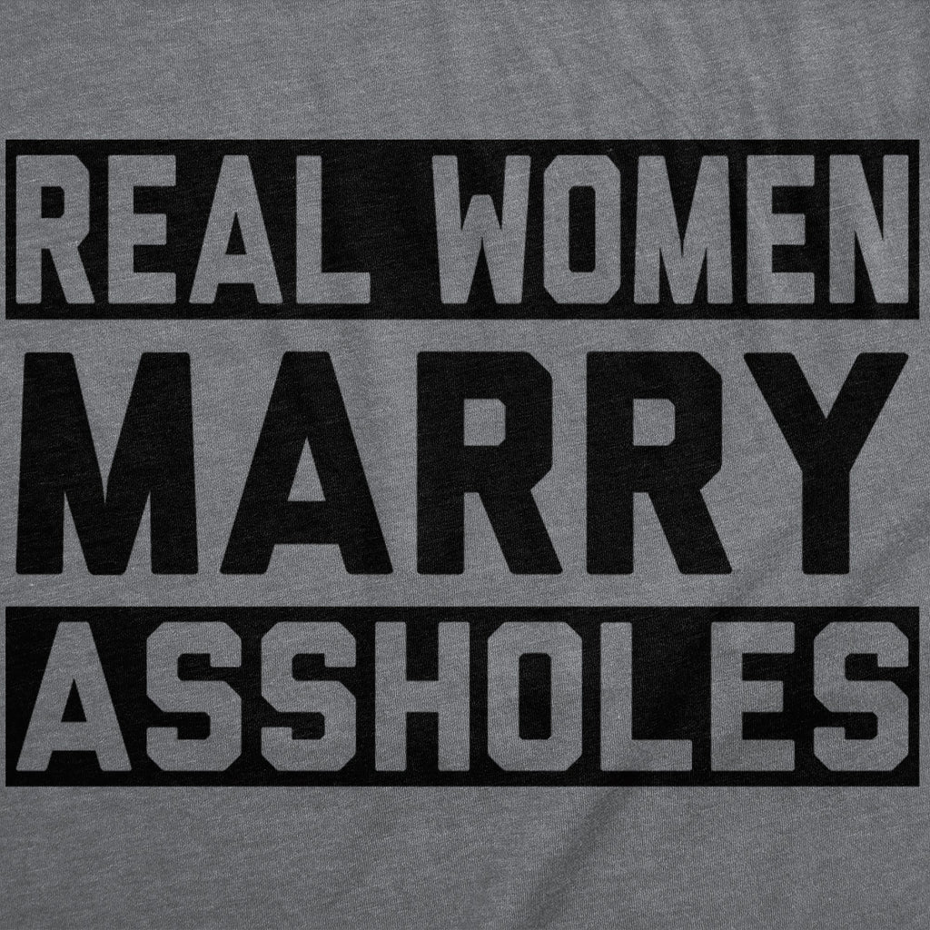 Real Women Marry Assholes Women's T Shirt