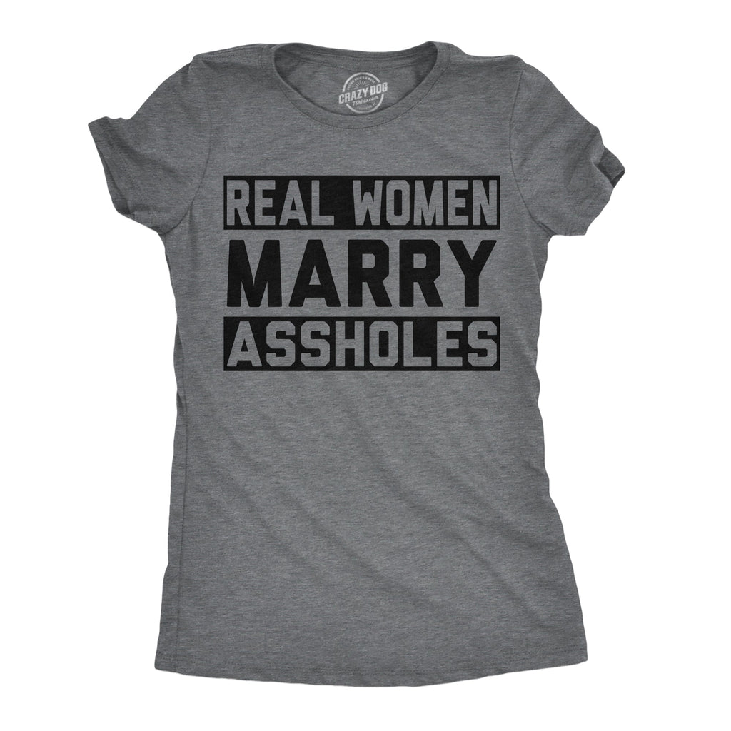 Real Women Marry Assholes Women's T Shirt