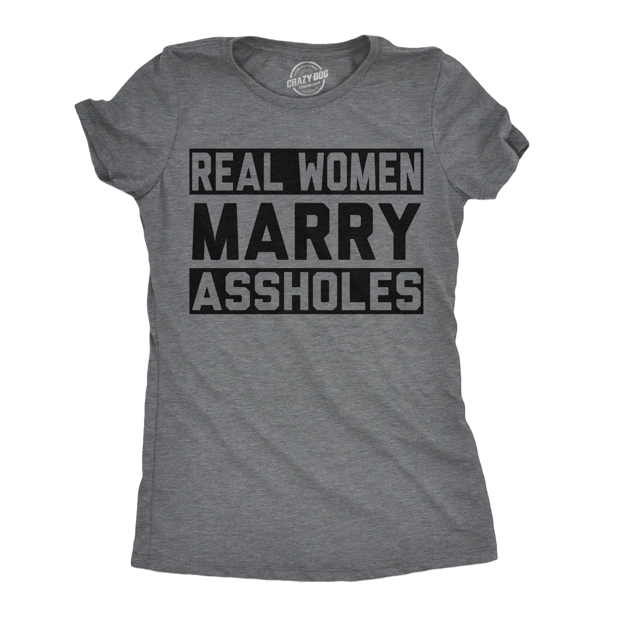 Real Women Marry Assholes Women's T Shirt