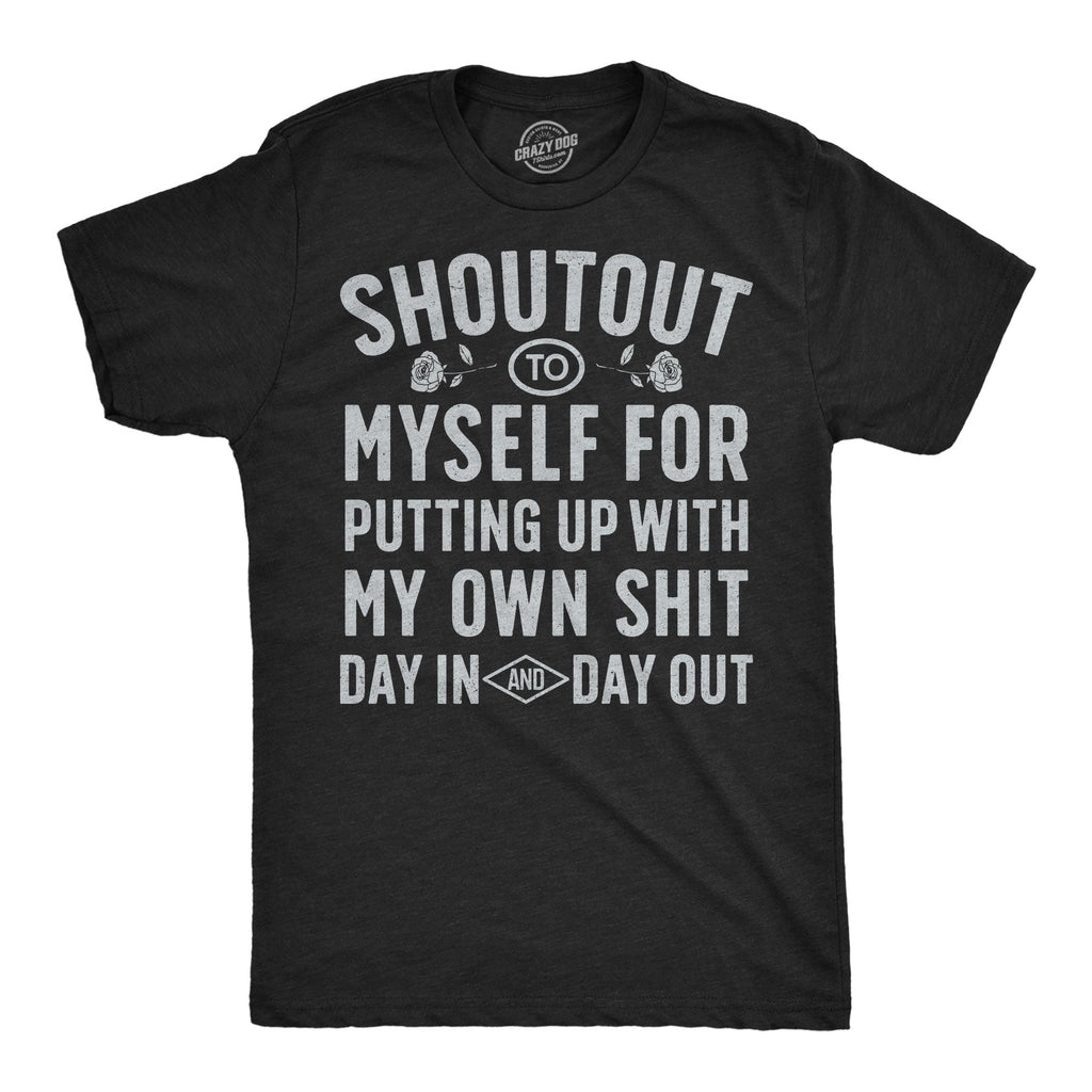 Shoutout To Myself For Putting Up With My Own Shit Men's T Shirt