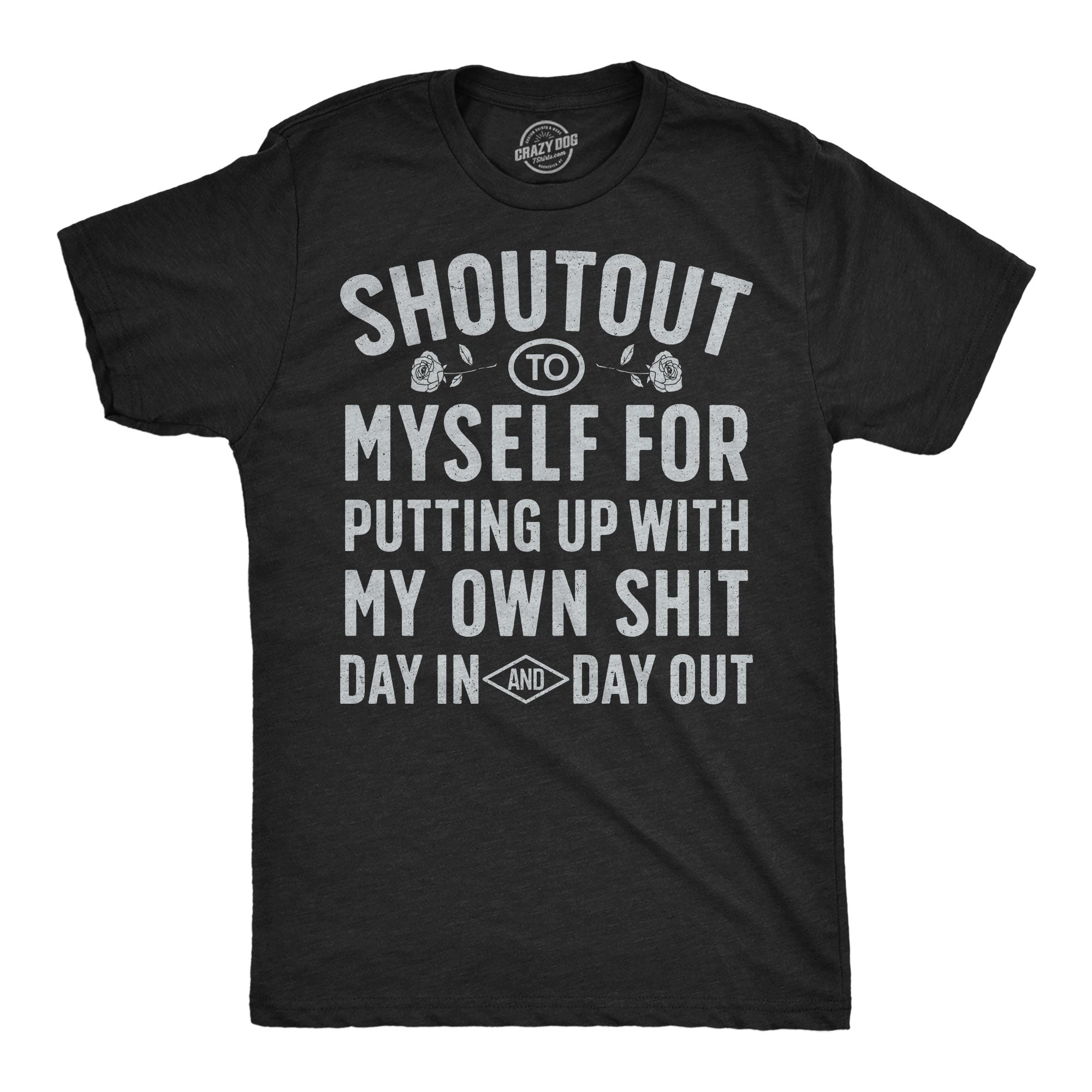 Shoutout To Myself For Putting Up With My Own Shit Men's T Shirt
