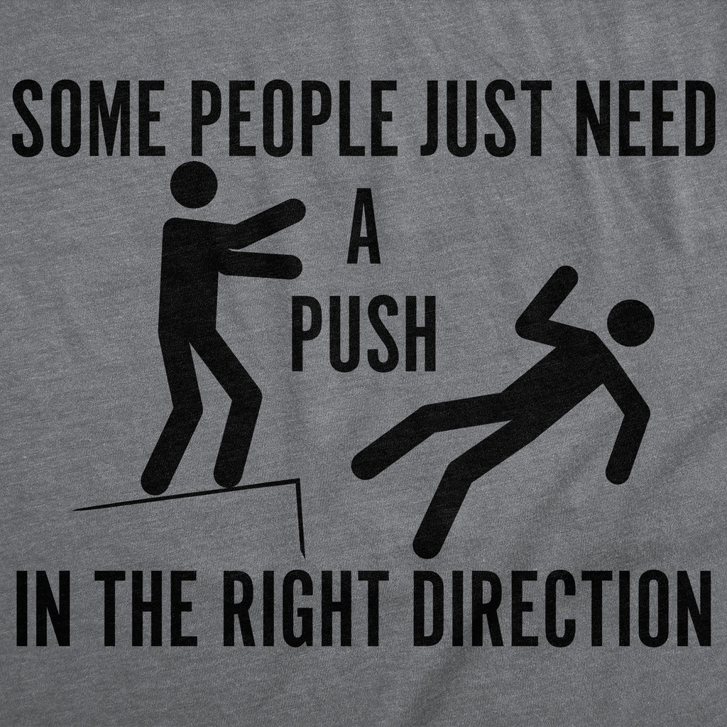 Some People Just Need A Push In The Right Direction Men's T Shirt