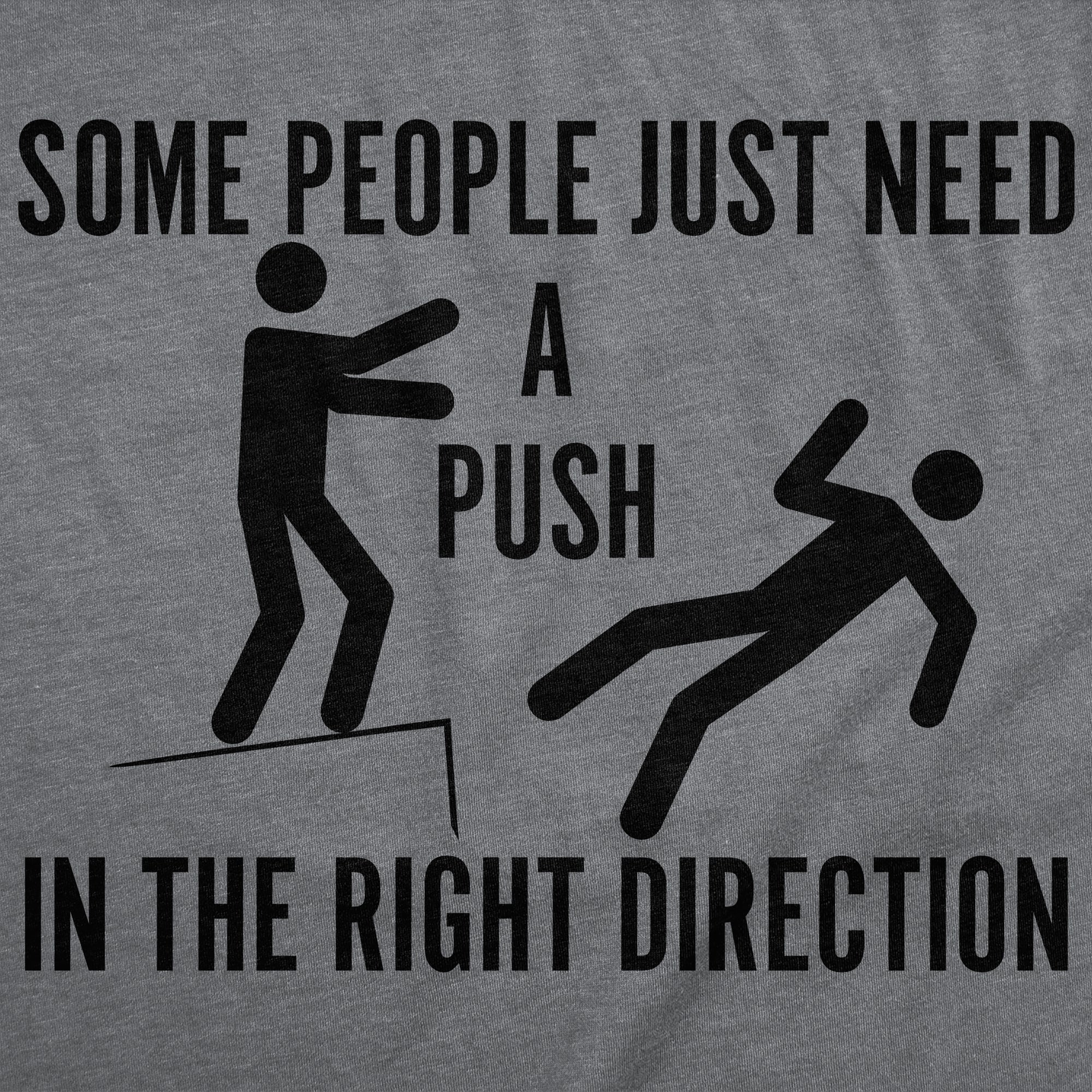 Some People Just Need A Push In The Right Direction Men's T Shirt