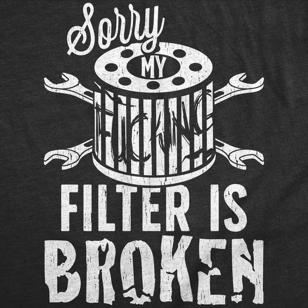 Sorry My Filter Is Broken Men's T Shirt