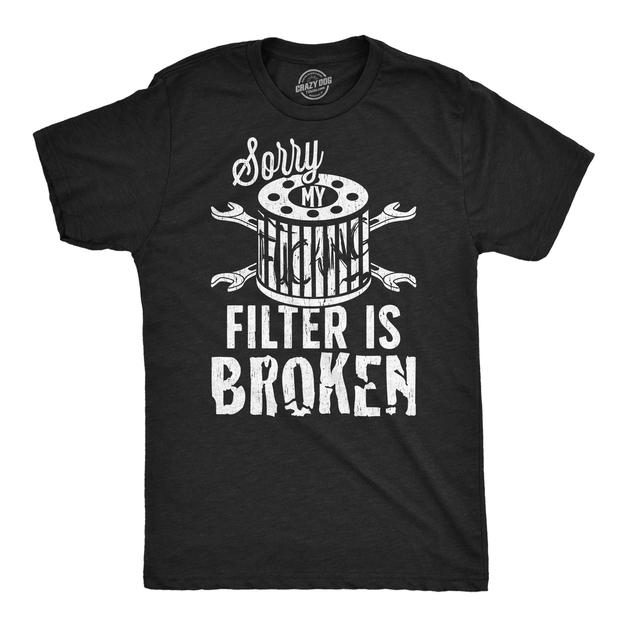 Sorry My Filter Is Broken Men's T Shirt