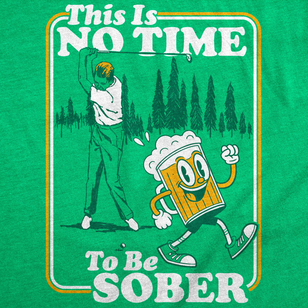 This Is No Time To Be Sober Golfing Men's T Shirt