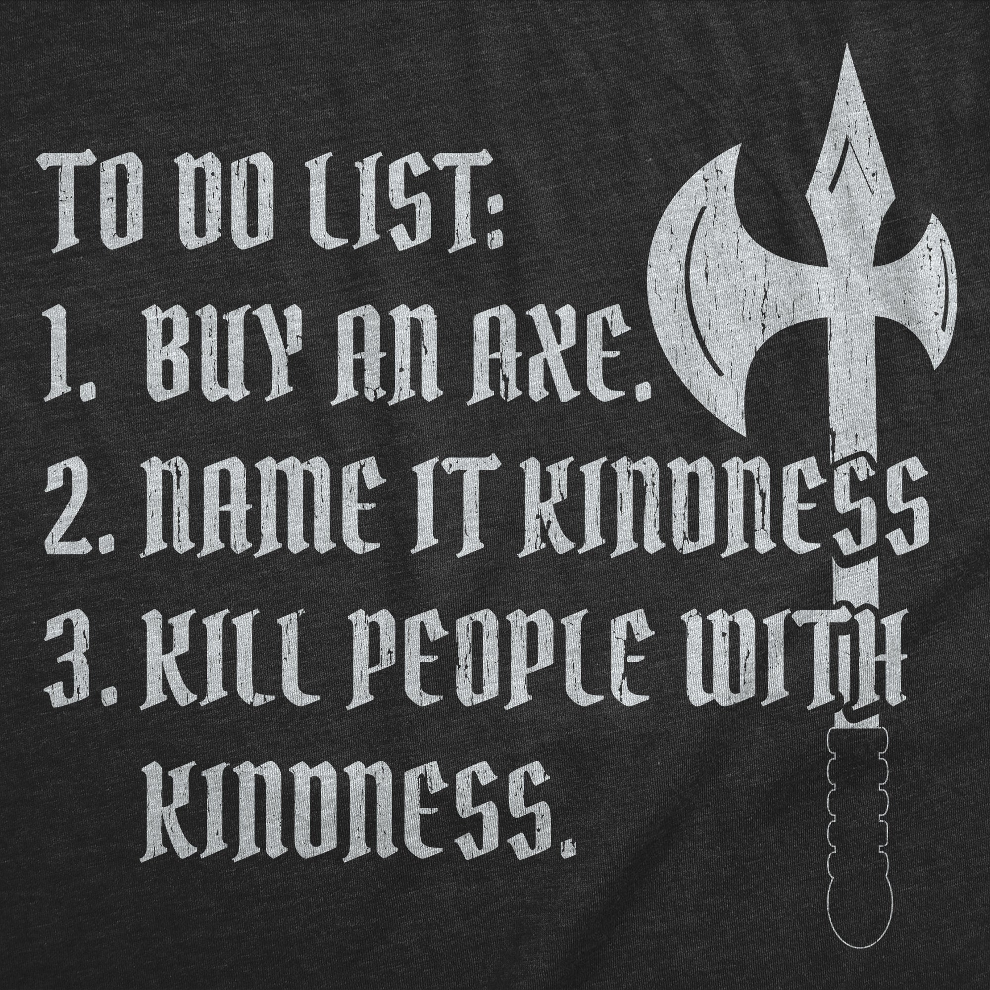 To Do List Buy An Axe Name It Kindness Men's T Shirt