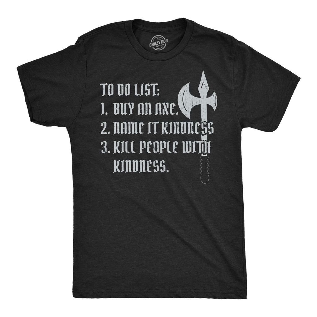 To Do List Buy An Axe Name It Kindness Men's T Shirt