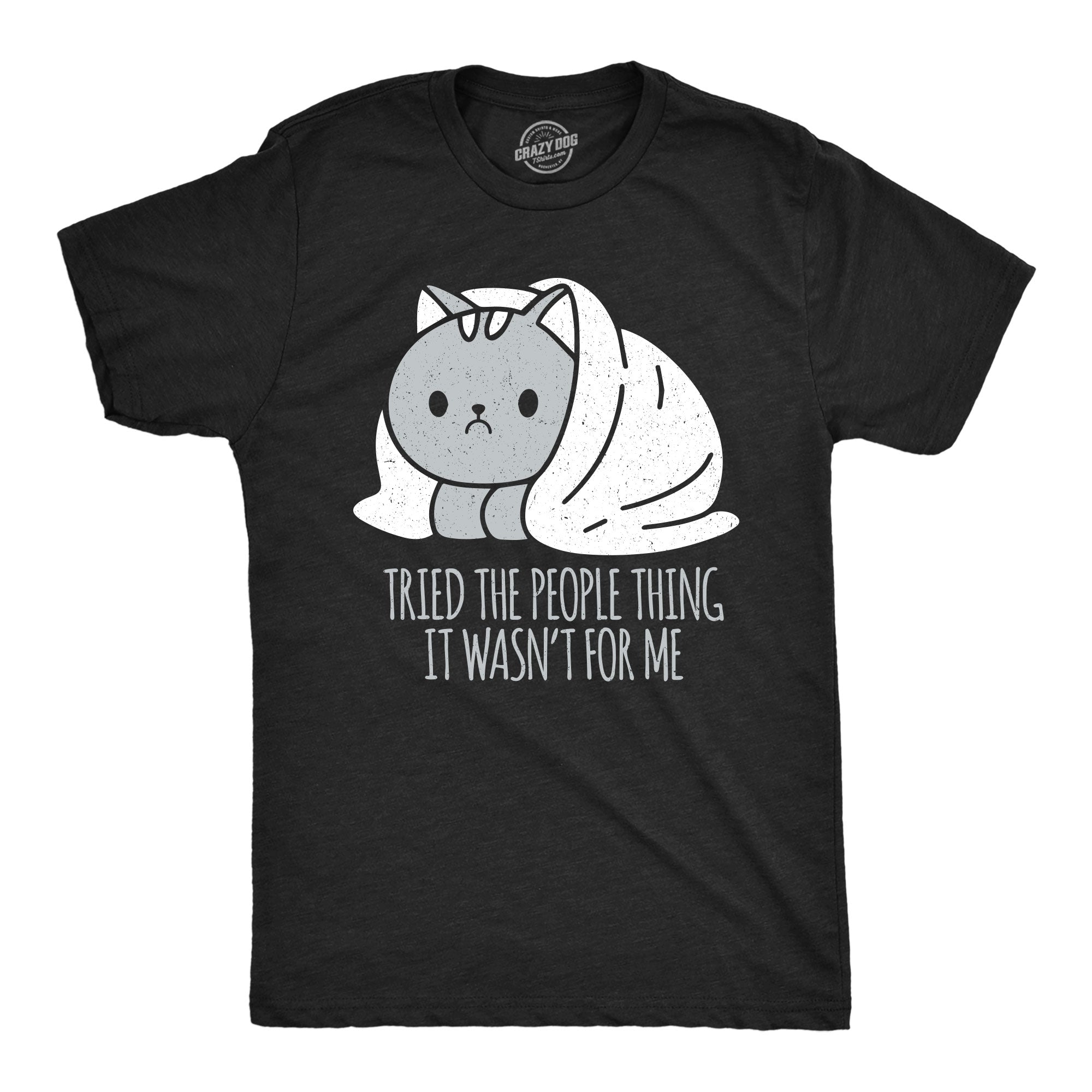 Tried The People Thing It Wasnt For Me Men's T Shirt