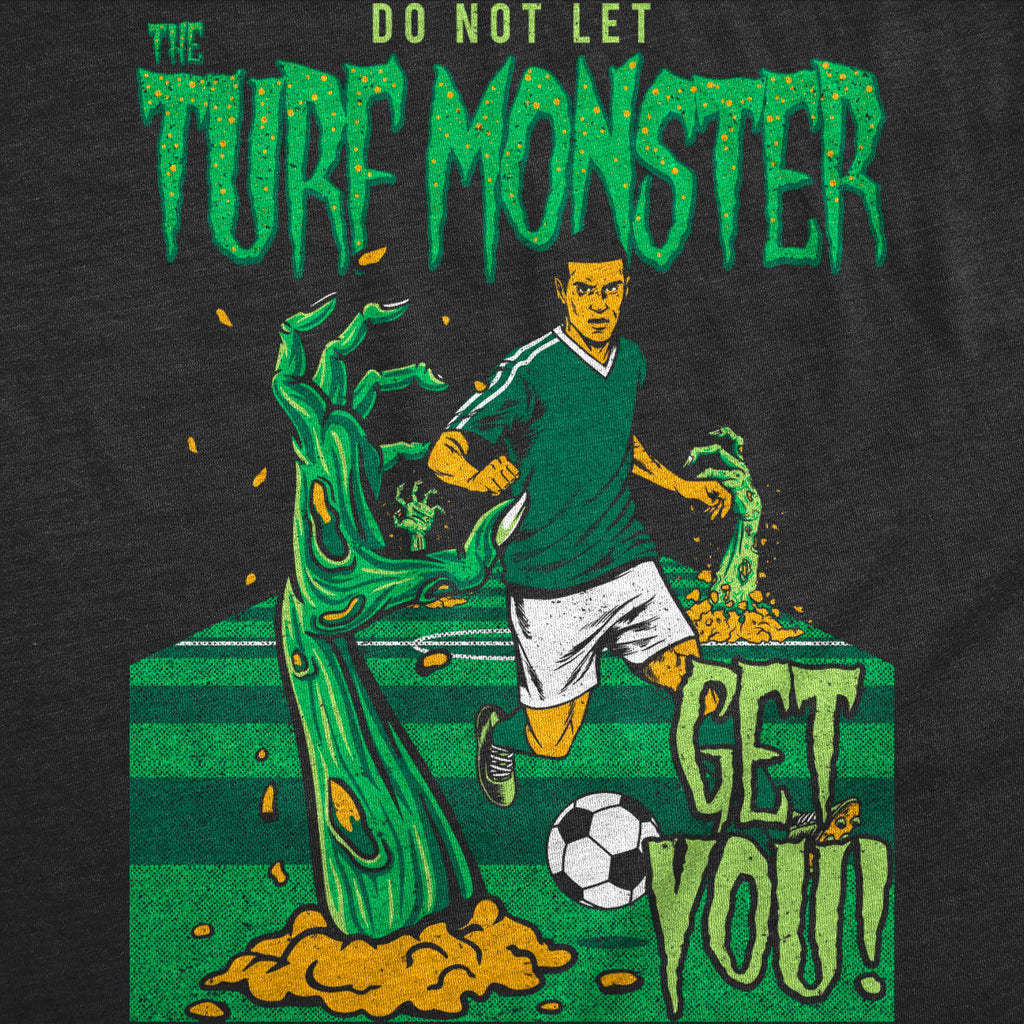Do Not Let The Turf Monster Get You Soccer Men's T Shirt