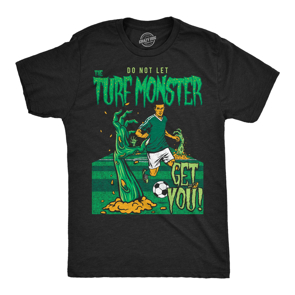 Do Not Let The Turf Monster Get You Soccer Men's T Shirt